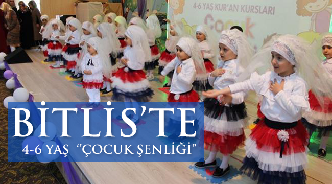Bitlis’te 4-6 Yaş Kur’an Kursu Öğrencilerinden ‘’Çocuk Şenliği’
