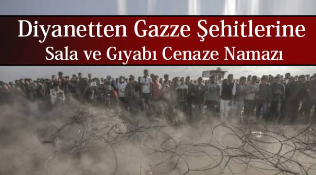 Diyanetten Gazze Şehitlerine Sala ve Gıyabı Cenaze Namazı