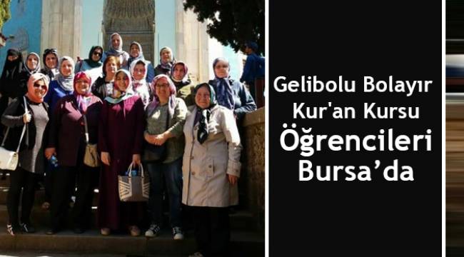 Gelibolu Bolayır Kur'an Kursu Öğrencileri Bursa’da