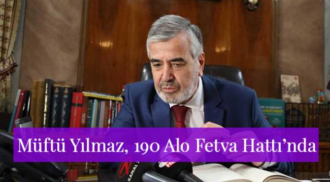 Müftü Yılmaz, 190 Alo Fetva Hattı’nda Soruları Cevapladı