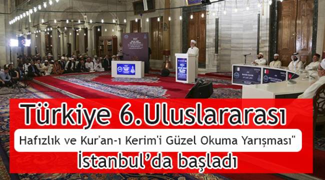 Uluslararası Hafızlık ve Kur'an-ı Kerim'i Güzel Okuma Yarışması" İstanbul’da başladı