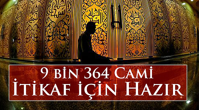Diyanet,9 bin 364 camiyi itikafa girmek isteyenler için hazırladı.