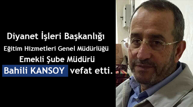 Emekli Şube Müdürü Bahili KANSOY vefat etti.