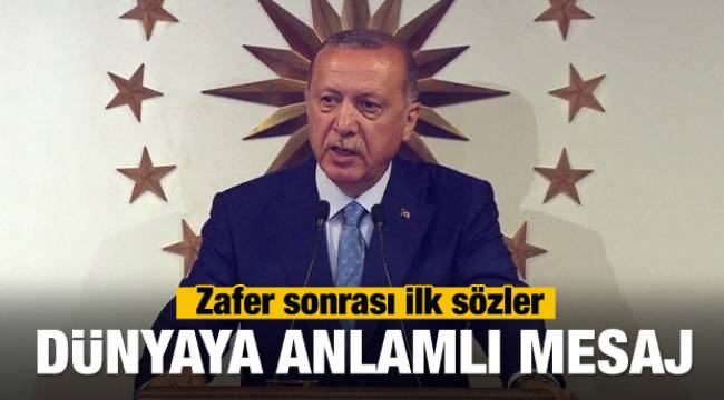 Erdoğan'dan zafer sonrası ilk açıklama