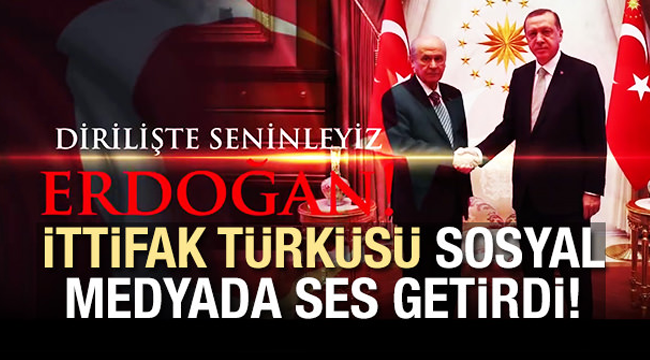İttifak Türküsü sosyal medyada ses getirdi!