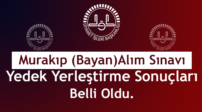Murakıp (Bayan) Alım Sınavı Yedek Yerleştirme Sonuçları açıklandı