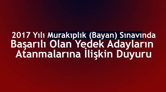 Murakıplık (Bayan) Sınavında Başarılı Olan Adayların Atanmalarına İlişkin Duyuru
