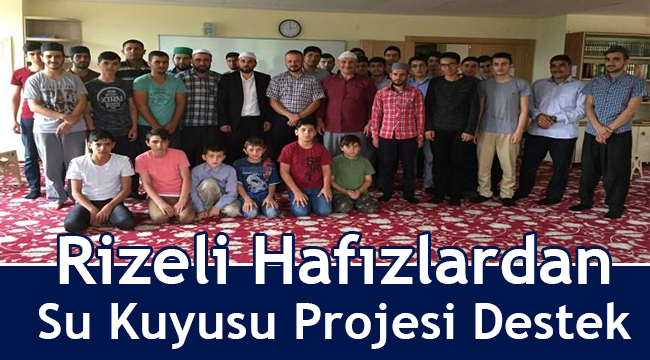 Rizeli Hafızlardan Su Kuyusu Projesi Destek