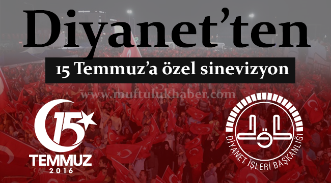 Diyanet’ten 15 Temmuz’a özel sinevizyon
