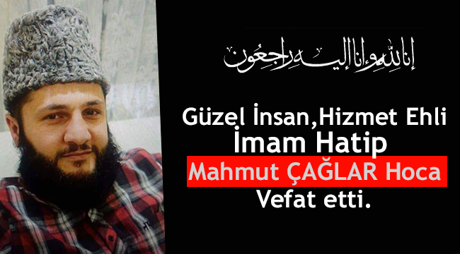 Güzel İnsan Mahmut ÇAĞLAR Hoca Vefat etti.