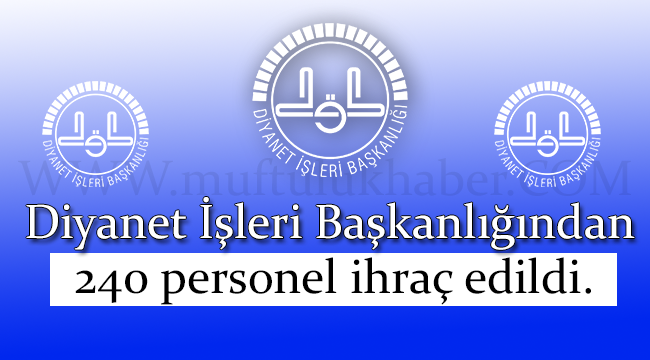 DİB den 240 personel ihraç edildi.
