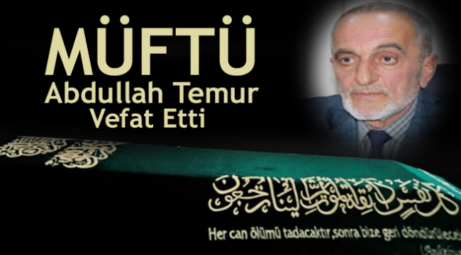 Müftü  Abdullah Temur Vefat Etti
