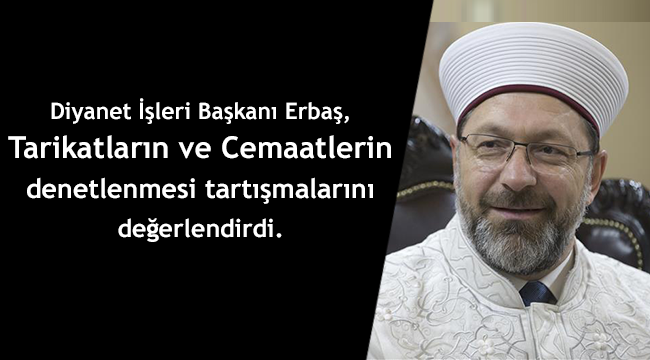 Başkan ERBAŞ;"Kontrol ve rehberlik mekanizması kurulmalı"