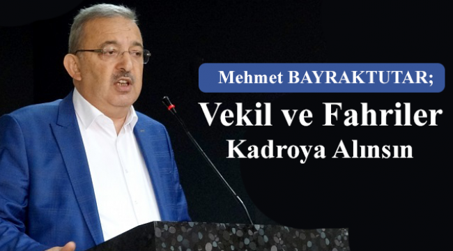 Bayraktutar;Vekil ve Fahriler Kadroya Alınsın