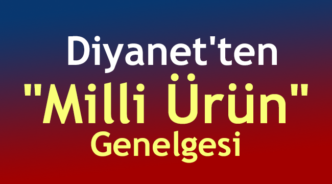 Diyanet'ten "Milli Ürün" genelgesi