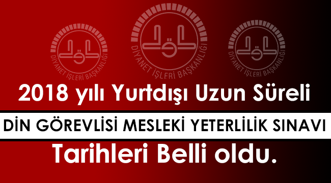 Yurtdışı Uzun Süreli Din Görevlisi Sınav Tarihleri belli oldu