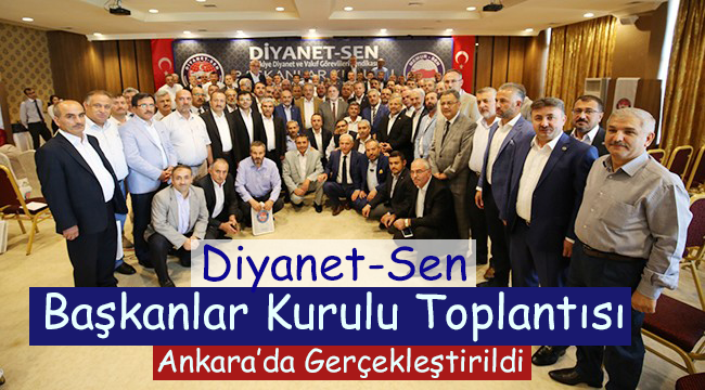 Diyanet-Sen Başkanlar Kurulu Toplantısı Ankara da yapıldı.