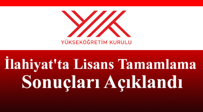 İlahiyat'ta Lisans Tamamlama sonuçları açıklandı