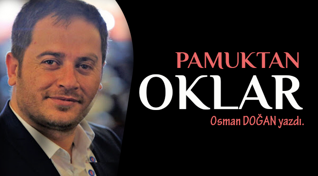 Köşe Yazısı;Pamuktan Oklar