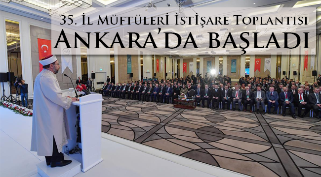 35. İl Müftüleri İstişare Toplantısı Ankara’da başladı