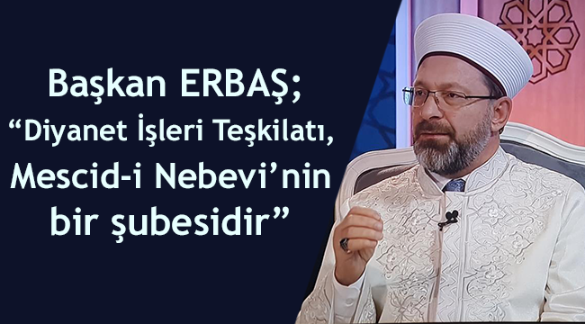 “Diyanet İşleri Teşkilatı, Mescid-i Nebevi’nin bir şubesidir