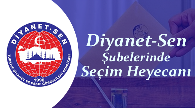 Diyanet-Sen Şubelerin de Seçim Heyecanı