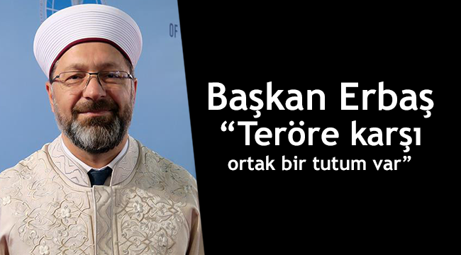 Erbaş, “Teröre karşı ortak bir tutum var”