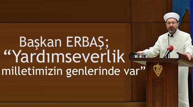 Erbaş“Yardımseverlik milletimizin genlerinde var”