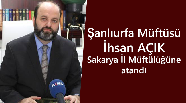 İhsan Açık Sakarya İl Müftüsü oldu.