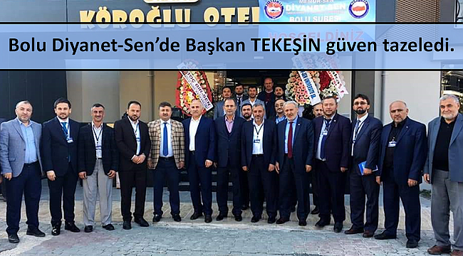 Bolu Diyanet-Sen de Başkan TEKEŞİN güven tazeledi.