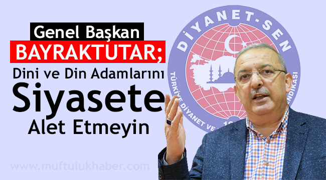 Dini ve Din Adamlarını Siyasete Alet Etmeyin