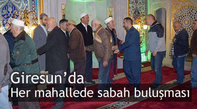 Giresun da Her mahallede sabah buluşması