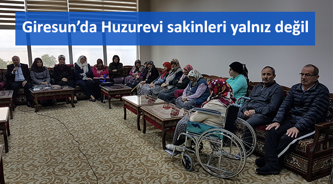 Giresun da Huzurevi sakinleri yalnız değil