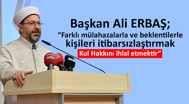 Kişileri itibarsızlaştırmak kul hakkını ihlal etmektir”