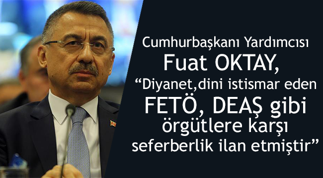 Oktay; “Diyanet, dini istismar eden örgütlere karşı seferberlik ilan etmiştir”
