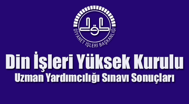  Din İşleri Yüksek Kurulu Uzman Yardımcılığı Sınavı Sonuçları