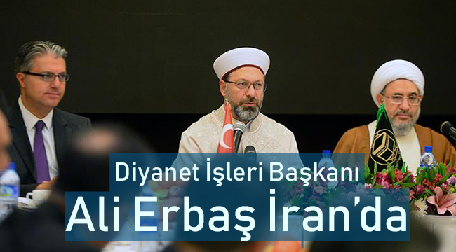 Diyanet İşleri Başkanı Erbaş İran’da