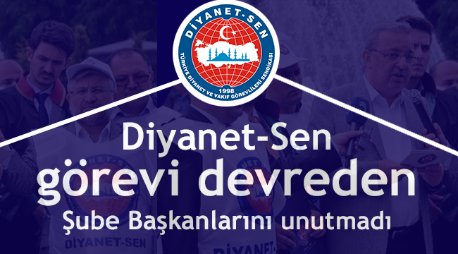 Diyanet-Sen görevi devreden şube başkanlarını unutmadı.