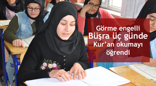Görme engelli Büşra üç günde Kur'an okumayı öğrendi