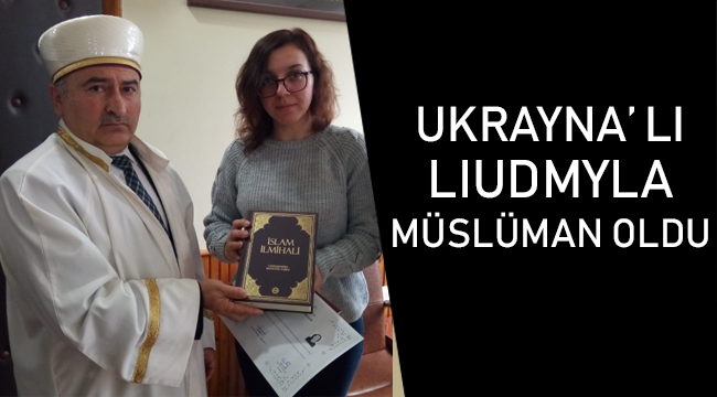 Ukrayna’ Lı Lıudmyla Müslüman Oldu