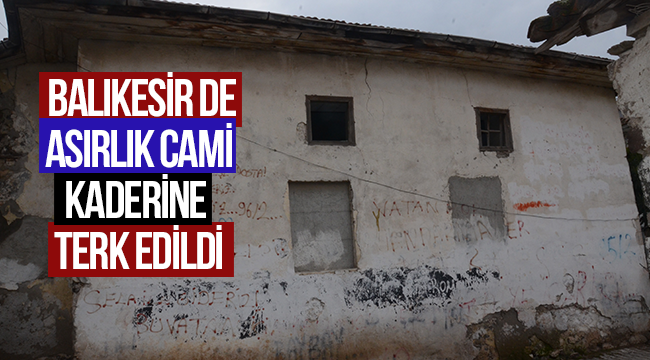  Balıkesir de Asırlık cami kaderine terk edildi