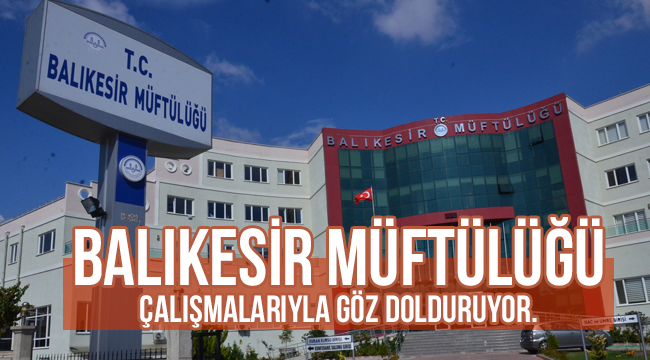 Balıkesir Müftülüğü Çalışmalarıyla göz dolduruyor.