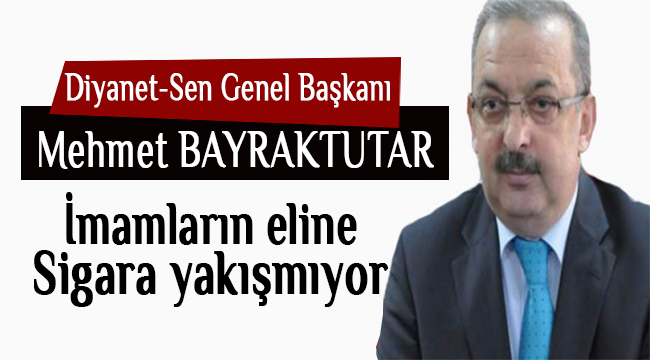 Bayraktutar: İmamların Eline Sigara Yakışmıyor