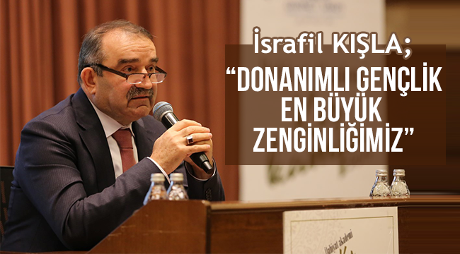 “Donanımlı, yetişmiş gençler, bizim en büyük zenginliğimiz”