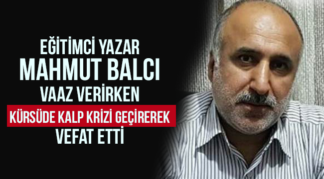 Eğitimci Yazar Mahmut Balcı, kürsüde kalp krizi geçirerek vefat etti