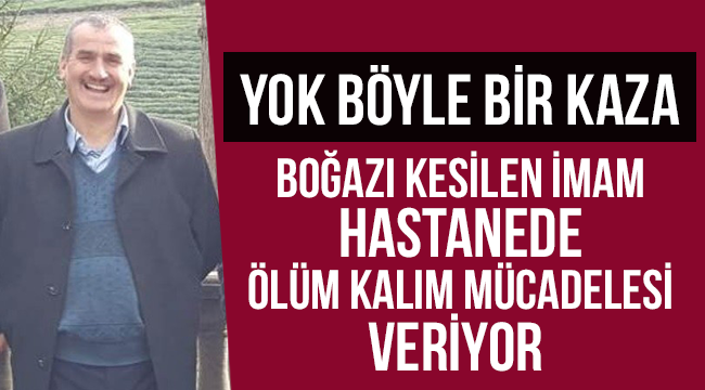 İnanılmaz Kaza.Boğazı kesilen imam ölüm kalım mücadelesi veriyor 