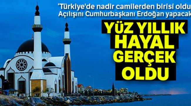İskenderun'da yüz yıllık hayal gerçek oldu