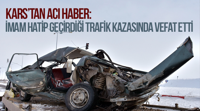 Kars’tan acı haber:İmam kazada vefat etti.