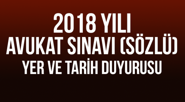 2018 Yılı Avukat Sınavı (Sözlü) Yer ve Tarih Duyurusu