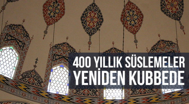 400 yıllık süslemeler yeniden kubbede